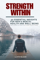 Strength Within: 50 Essential Insights for Men's Mental Health and Well-Being; Includes 10 Reflection Questions B0F4DQ8R9F Book Cover