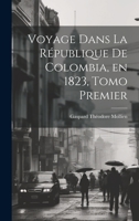 Voyage Dans la République de Colombia, en 1823, Tomo Premier 1022068342 Book Cover
