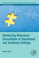 Conducting Behavioral Consultation in Educational and Treatment Settings 0128144459 Book Cover