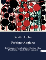 Farbiger Abglanz: Erinnerungen an Ludwig Thoma, Max Dauthendey und Albert Langen B0BWSSGN9C Book Cover