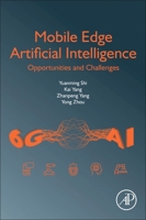 Mobile Edge Artificial Intelligence: Opportunities and Challenges 0128238178 Book Cover