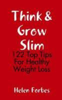 Think & Grow Slim: 122 Top Tips For Healthy Weight Loss 1326538969 Book Cover
