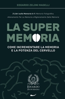 La Super Memoria: 3 Libri sulla Memoria in 1: Memoria Fotografica, Allenamento per La Memoria e Miglioramento della Memoria - Come Incrementare la ... Cervello 1801449201 Book Cover