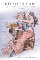 Ireland's Harp: The Shaping of Irish Identity c.1770 to 1880 1906359865 Book Cover