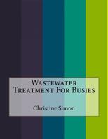 Wastewater Treatment for Busies 1523625651 Book Cover