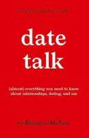 DateTalk: (almost) everything you need to know about relationships, dating, and sex 1999980433 Book Cover