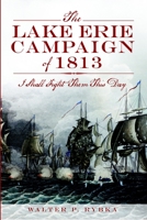 The Lake Erie Campaign of 1813: I Shall Fight Them This Day 1609497147 Book Cover