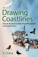 Drawing Coastlines: Climate Anxieties and the Visual Reinvention of Mumbai's Shore (Expertise: Cultures and Technologies of Knowledge) 1501777963 Book Cover
