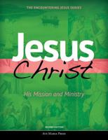 Jesus Christ: His Mission and Ministry (Encountering Jesus)(2nd Edition) 1594716242 Book Cover