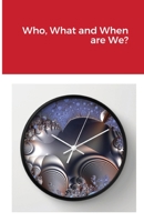 Who, What and When are We? 1678074292 Book Cover
