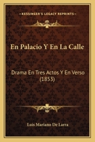 En Palacio Y En La Calle: Drama En Tres Actos Y En Verso (1853) 1141176696 Book Cover