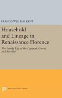 Household and Lineage in Renaissance Florence: The Family Life of the Capponi, Ginori and Rucellai 0691616728 Book Cover
