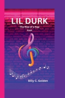 LIL DURK: The Rise of a Rap Icon B0CDFCZ6PQ Book Cover