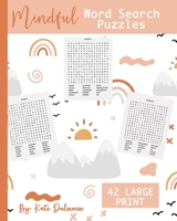 Mindful Word Search Puzzles; 42 Large Print: Themed puzzles for Adults; Brain Stimulating Entertainment puzzles; Easy to Hard; calming puzzles B08VCYHDNH Book Cover