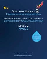 Dive into Spanish 2: Spanish Conversation and Grammar Level 2 1490425195 Book Cover