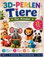3D-PERLEN Tiere für Kinder: Eine unterhaltsame Schritt-für-Schritt-Anleitung zum Basteln bezaubernder Perlenfiguren – Perlen, Knoten, Muster und über ... Leben erweckt werden können. (German Edition) B0H693G53S Book Cover