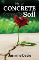 How Concrete Changed To Soil 1543984290 Book Cover