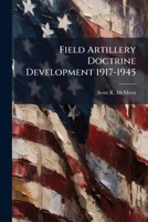 Field Artillery Doctrine Development 1917-1945 1249366070 Book Cover