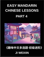 Easy Mandarin Chinese Lessons (Part 4)- Engaging Multiple-Choice Test Series Designed for Kids and Beginner Chinese Students, Simplified Character ... Suitable for All HSK Levels (Chinese Edition) B0G63HCPLM Book Cover