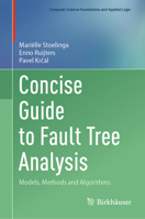 Concise Guide to Fault Tree Analysis: Models, Methods and Algorithms (Computer Science Foundations and Applied Logic) 3031782860 Book Cover