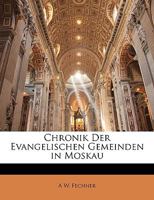 Chronik Der Evangelischen Gemeinden in Moskau 1145791700 Book Cover