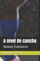 A nivel de cancha: Relatos futboleros (Narrativa) B08S311ML6 Book Cover