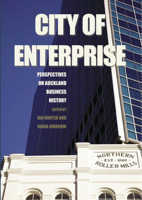 City of Enterprise: Perspectives on Auckland Business History 1869403517 Book Cover