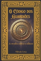 O Código dos Guardiões: a revolta contra o silêncio (Portuguese Edition) 6501364450 Book Cover