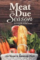 Meat in Due Season: A Devotional Guide to Surviving the Storms of Life 1958169404 Book Cover