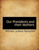 Our Presidents And Their Mothers 1017082472 Book Cover