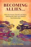 Becoming Allies: with your Partner, Yourself, and Others: Addressing the Abuse and Control in Your Relationships 1662914512 Book Cover