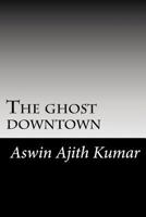 The Ghost Downtown 1494454548 Book Cover
