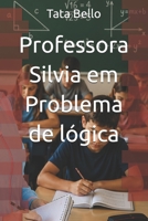 Professora Silvia em Problema de lógica (Querida Professora Silvia Zambello da escola ARAL) (Portuguese Edition) B0H5KY6R32 Book Cover