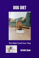 DOG DIET: The Right Food For Your Dog B0BB67HS9V Book Cover