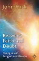 Between Faith and Doubt: Dialogues on Religion and Reason 0230251676 Book Cover