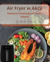 Air Fryer w Akcji. Kulinarna Ewolucja na Twoim Talerzu: Air Fryer Przepisy (Polish Edition) 8367436040 Book Cover