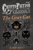 The Gray Cat (Cryptofiction Classics - Weird Tales of Strange Creatures) 1473307716 Book Cover