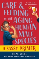 Care and Feeding of the Aging Human Male Species: A Sassy Primer 173444942X Book Cover