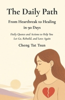 The Daily Path: From Heartbreak to Healing in 90 Days: Daily Quotes and Actions to Help You Let Go, Rebuild, and Love Again B0FJ73FSR6 Book Cover