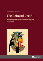 The Defeat of Death: A Reading of Sir Henry Rider Haggard's "Cleopatra" 3631627238 Book Cover