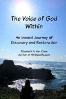 The Voice of God Within: An Inward Journey of Discovery and Restoration 1530295831 Book Cover