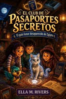EL CLUB DE PASAPORTES SECRETOS: El gato lunar desaparecido de Egipto (Spanish Edition) B0H5X11S6R Book Cover