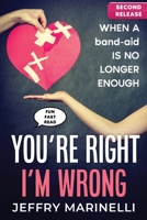 You're Right, I'm Wrong: When a band-aid is no longer enough (Second Release) 3859572695 Book Cover