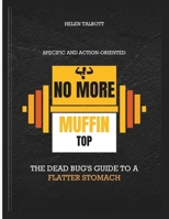 No more muffin top: The Dead Bug's Guide to a Flatter Stomach Specific and action-oriented B0CV7RP54H Book Cover