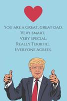 You are a Great, Great Dad. Very Smart, Very Special. Really Terrific, Everyone Agrees.: Novelty Fathers Day Gifts for Dad: Small Lined Notebook / Diary 6x 9 120 Pages 1099224497 Book Cover