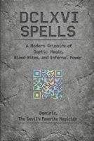 DCLXVI Spells: A Modern Grimoire of Goetic Magic, Blood Rites, and Infernal Power B0GN3QXVMJ Book Cover