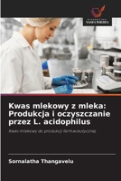 Kwas mlekowy z mleka: Produkcja i oczyszczanie przez L. acidophilus 6202367865 Book Cover