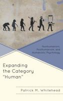 Expanding the Category "Human": Nonhumanism, Posthumanism, and Humanistic Psychology 1498559352 Book Cover