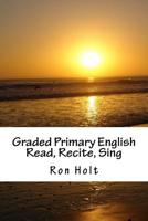 Graded Primary English: Read, Recite, Sing 1519289081 Book Cover