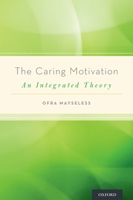 The Caring Motivation: An Integrated Theory 0199913617 Book Cover
